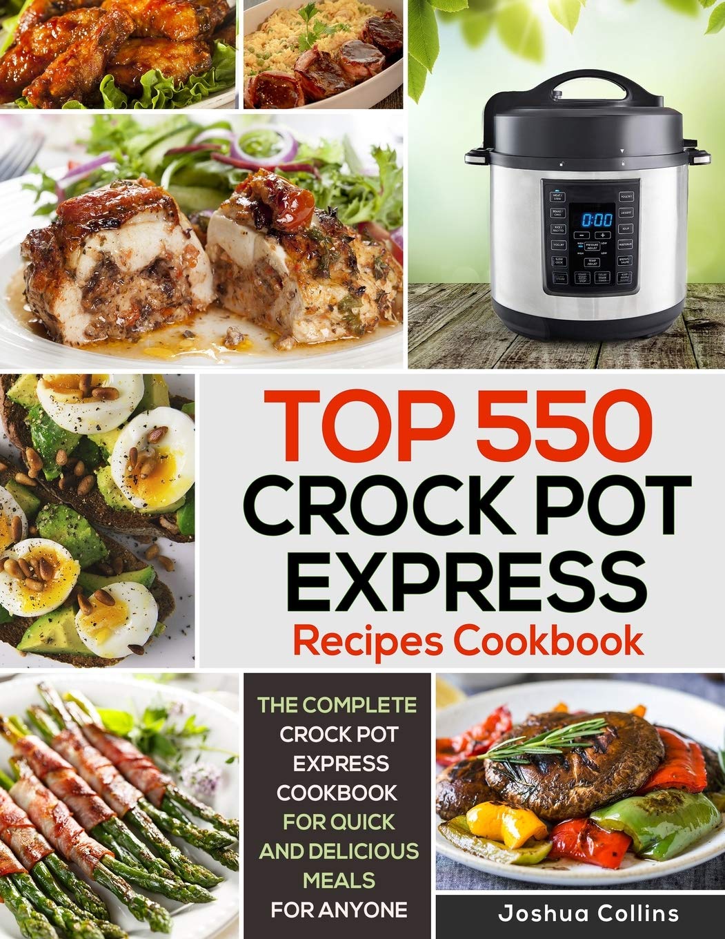 Top 550 Crock Pot Express Recipes Cookbook: The Complete Crock Pot Express Cookbook for Quick and Delicious Meals for Anyone Cooking & Enjoying