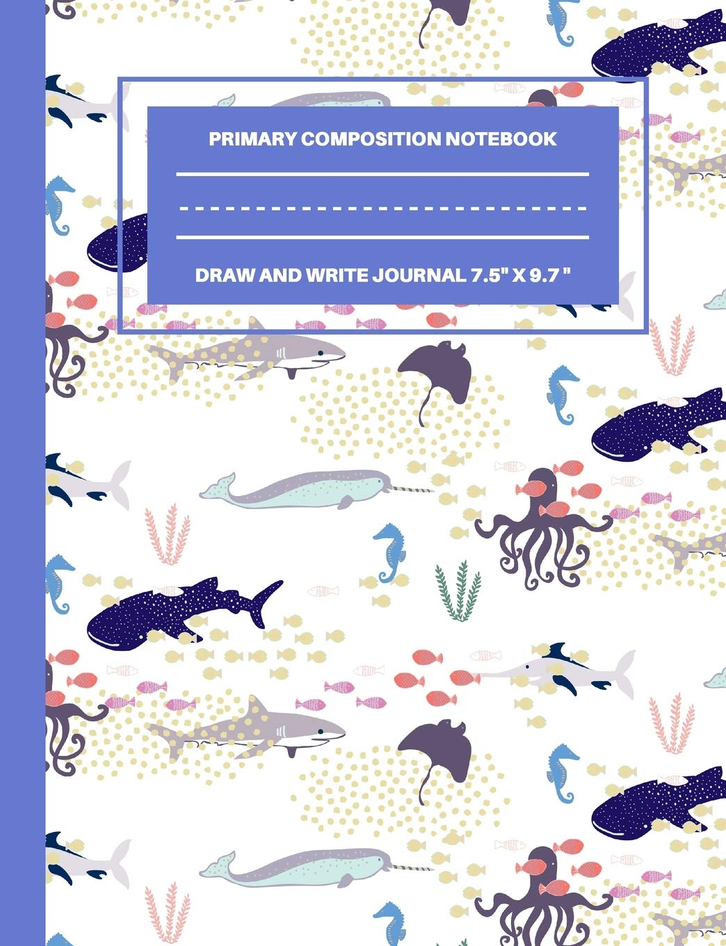 Primary Composition Notebook Draw and Write Journal 7.5" x 9.7": Blank Story Journal Gift with Picture Space and Dotted Mid Line with Ocean Animals Non-fiction