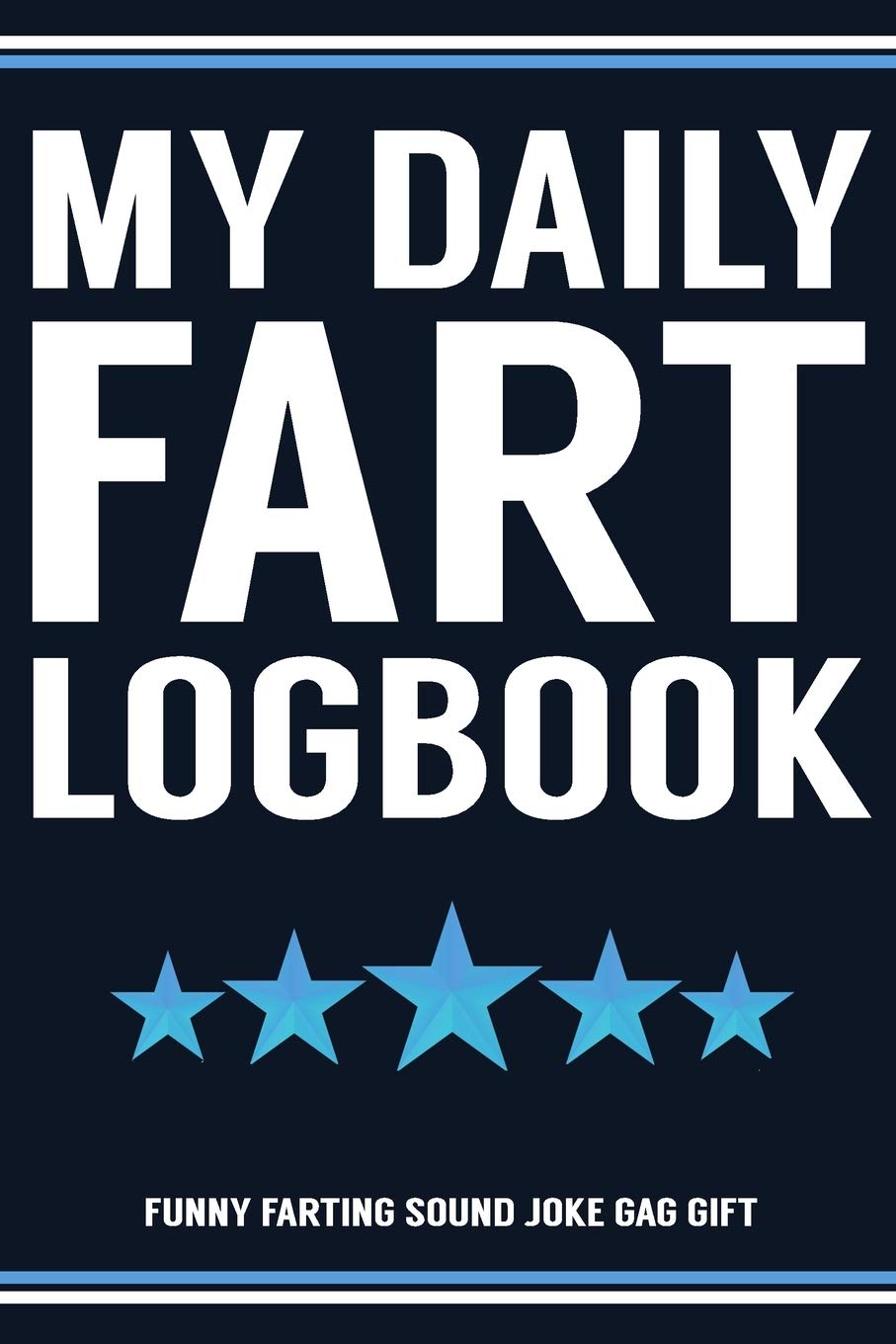 My Daily Fart Logbook Funny Farting Sound Joke Gag Gift: Funny Fart Joke Farting Noise Gag Gift Logbook Notebook Journal Guy Gift 6x9 Books