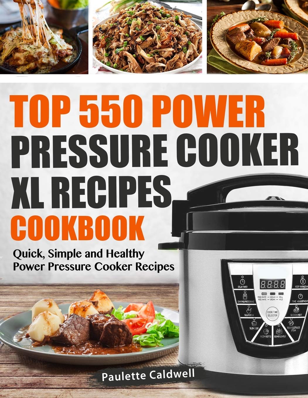 Top 550 Power Pressure Cooker XL Recipes Cookbook: Quick, Simple and Healthy Power Pressure Cooker Recipes (Power Pressure Cooker XL Cookbook, Band 1) Cooking & Enjoying