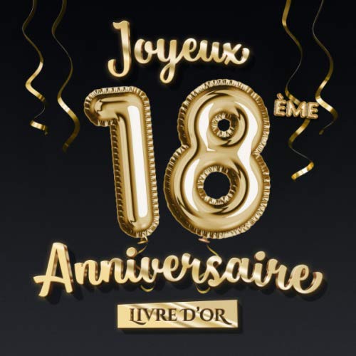 Joyeux 18ème Anniversaire - Livre d'Or: Décoration pour le 18ème anniversaire - 18 Ans Déco et Cadeau pour homme ou femme - Édition Ballons Or Noir - Album pour les félicitations et photos des invités Hobbies & Crafts