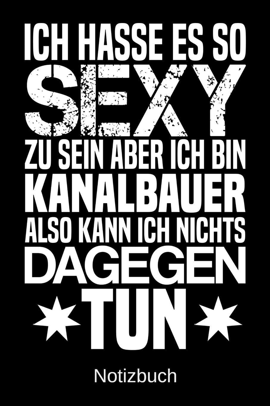 Ich hasse es so sexy zu sein aber ich bin Kanalbauer also kann ich nichts dagegen tun: A5 Notizbuch für alle Kanalbauer | Liniert 120 Seiten | ... Weihnachten | Muttertag | Ostern | Namenstag Business, Finance & Career