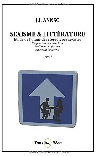 Sexisme & Littérature: Étude de l'usage des stéréotypes sexistes : "Cinquante nuances de Grey", "Le Chœur des femmes" et "American Housewife" Social Sciences