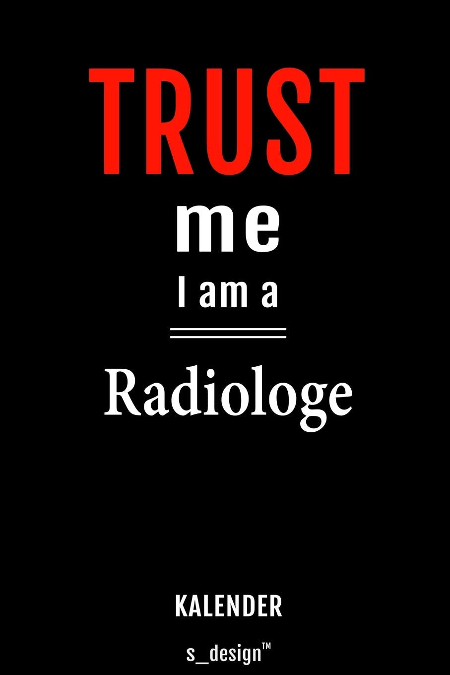Kalender für Radiologen / Radiologe / Radiologin: Immerwährender Kalender / 365 Tage Tagebuch / Journal für Notizen, Planung / Planungen / Planer, Erinnerungen, Sprüche Memories