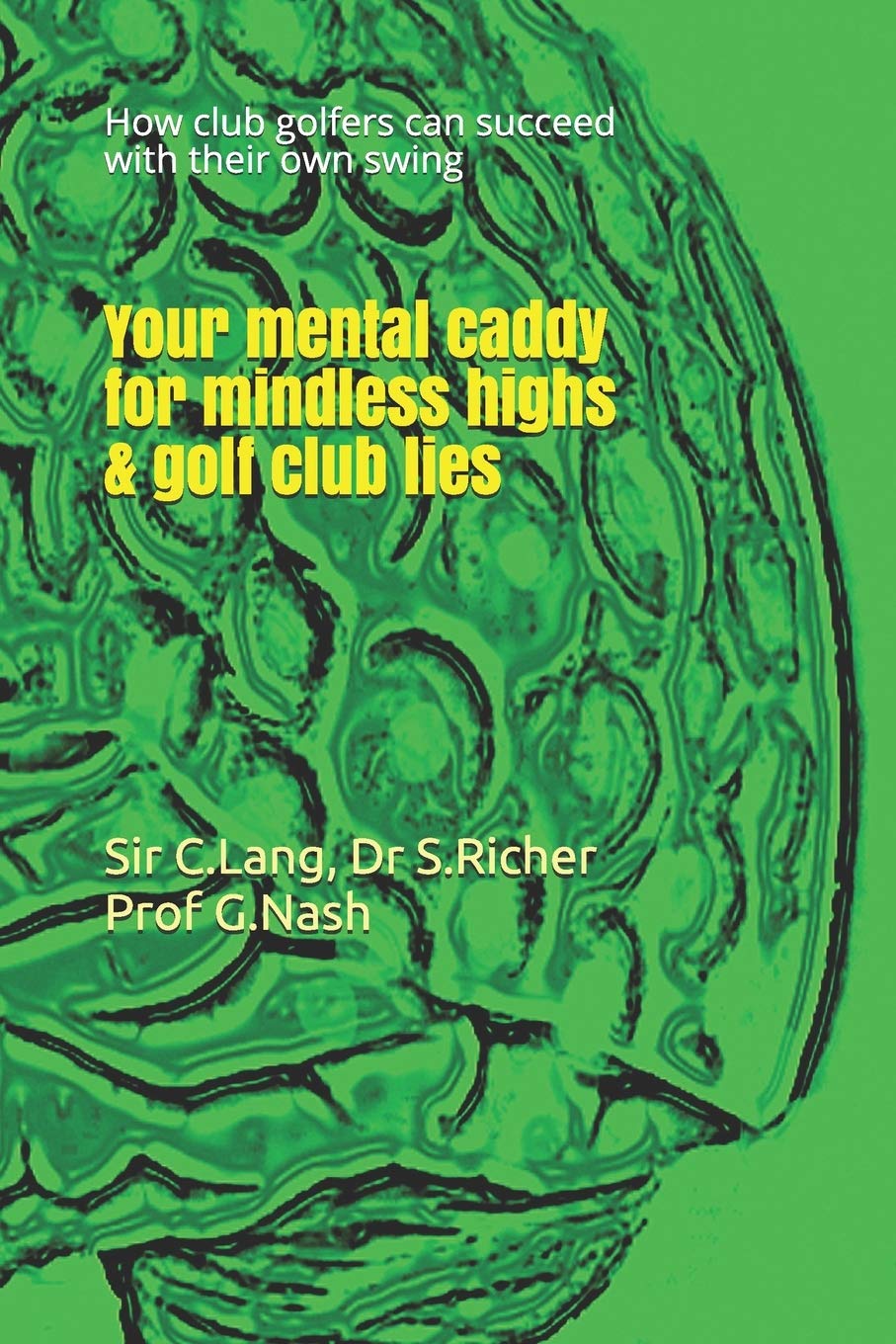 Your mental caddy for mindless highs & golf club lies: How club golfers can succeed with their swing Contemporary literature