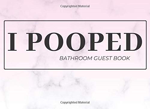 I Pooped: Bathroom Guest Book - Humorous Guestbook / Funny House Warming - Toilet Gift Present (8.25 x 6 in, 100 Pages) book