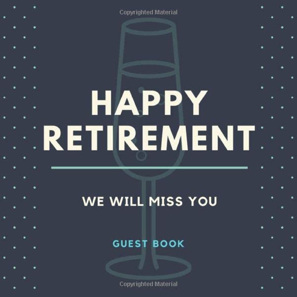 Happy Retirement We Will Miss You Guest Book: GuestBook for Sign In, Message & Keepsake Memory Books for Retirement Party Family and Friends to Write ... Men Women - Glass Blue Polka Dots Modern - Poetry