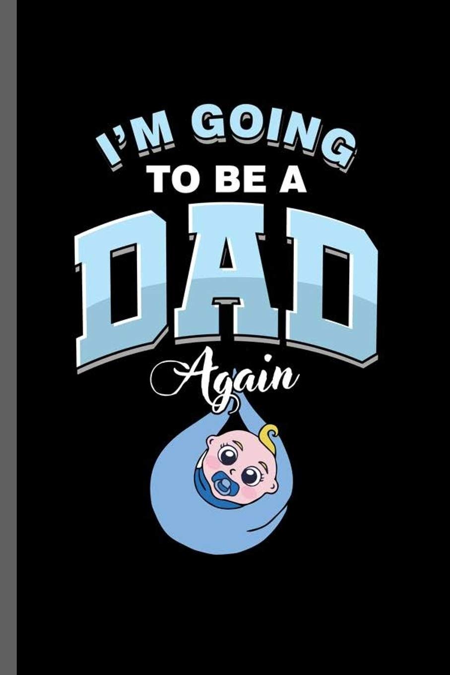 I'm Going to be a Dad Again: Cool New Father Design Sayings For Grandpa Grandfather Gift (6"x9") Lined Notebook to write in Contemporary literature