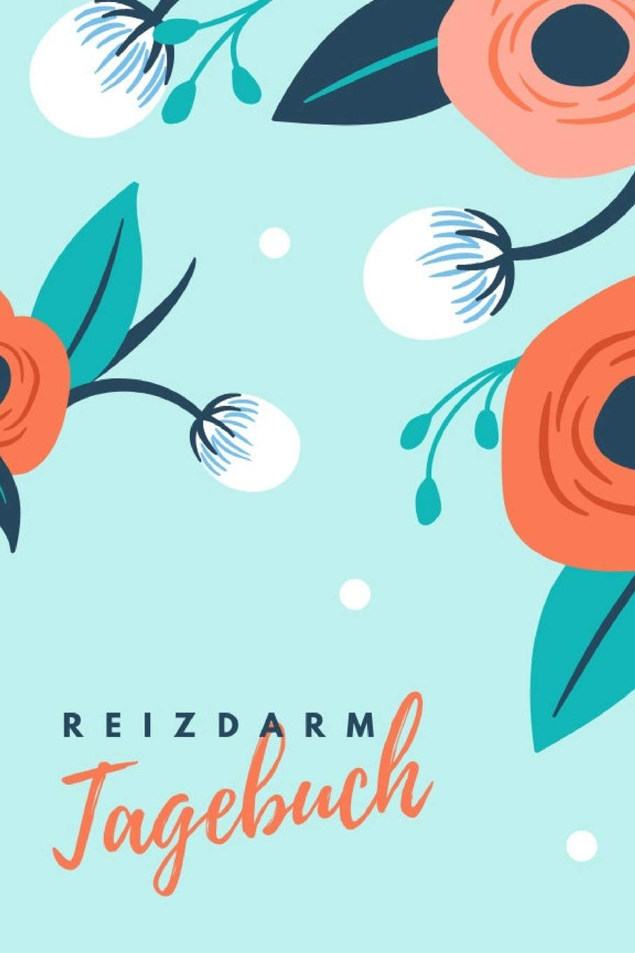 Reizdarm-Tagebuch: Journal zum Eintragen von Ernährung, Beschwerden & Symptomen bei Reizdarmsyndrom book