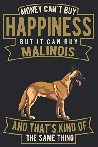 MONEY CAN'T BUY HAPPINESS BUT IT CAN BUY MALINOIS: Notebook / Journal / Diary, Notebook Writing Journal ,6x9 dimension|120pages Self-help
