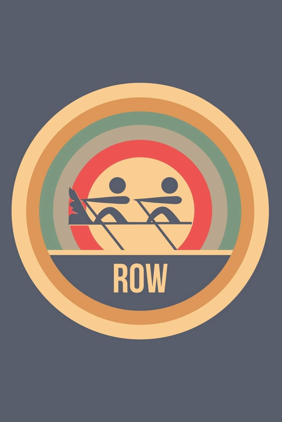 Row: Retro Vintage Notebook 6 x 9 Lined Ruled Journal Gift for Rowers And Rowing Lovers (108 Pages) Books