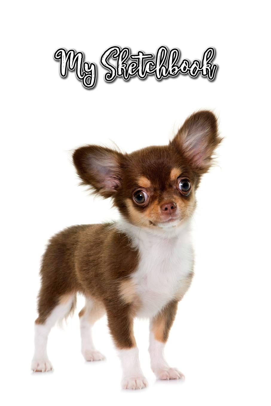 My Sketchbook: Chihuahua | Unlined Notebook 150 Blank Pages 6" x 9" | For Sketching | For Dog Lovers | Sketch Book | Composition Book | Drawing Book Pets