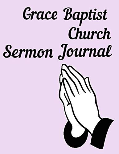 Grace Baptist Church Sermon Journal: This sermon journal is a guided notebook suitable for taking to church to write notes in. Religion & Esotericism