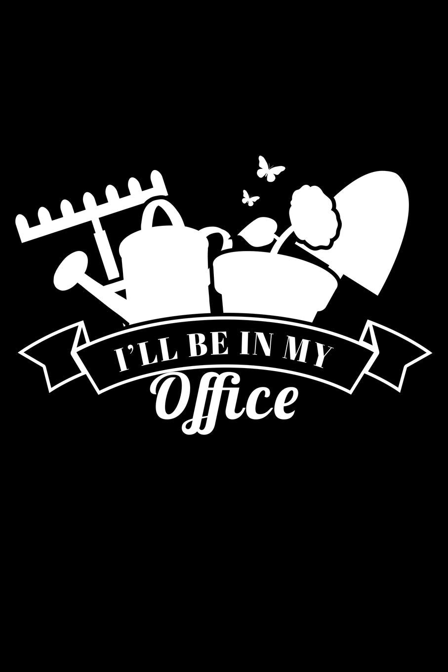 I'll be in my office: 6" x 9" 120 pages blank Journal I 6x9 Sketch Notebook I Diary I Journaling I Planner I gardening hobby I Gift for gardeners Books
