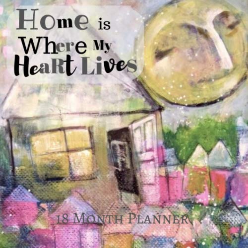 18 Month Planner: Home is Where My Heart Lives Partnership & Love