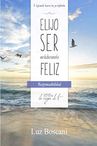 Elijo ser verdaderamente feliz. Responsabilidad, Colección de autoayuda Lo mejor de ti: Viajando hacia tu yo infinito Lifestyle