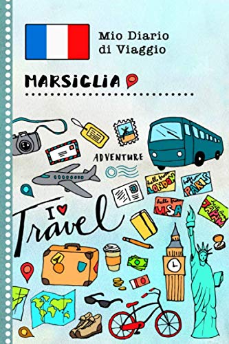 Marsiglia Diario di Viaggio: Libro Interattivo Per Bambini per Scrivere, Disegnare, Ricordi, Quaderno da Disegno, Giornalino, Agenda Avventure – Attività per Viaggi e Vacanze Viaggiatore book