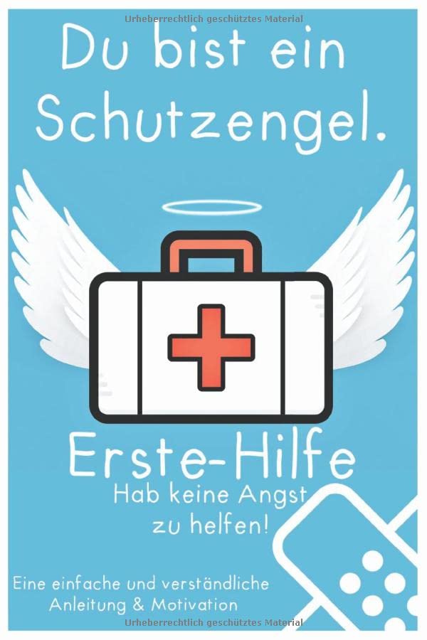 Du bist ein Schutzengel. Erste Hilfe: Hab keine Angst zu helfen!: Eine einfache und verständliche Anleitung & Motivation book