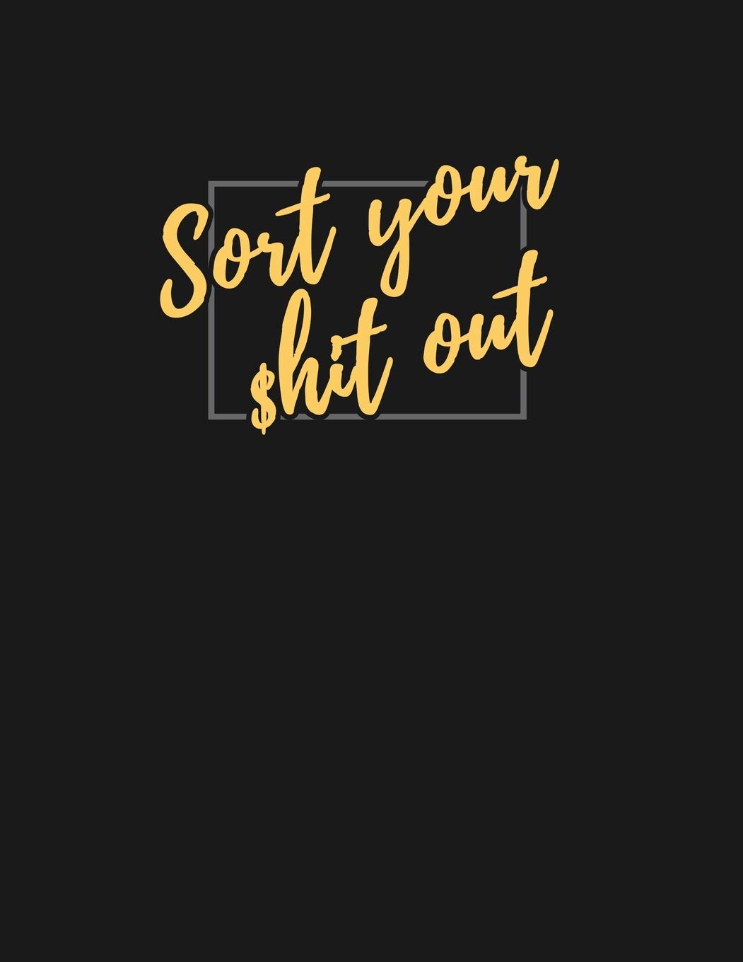 Sort Your $hit Out: Daily Weekly & Monthly Finance Budget Planner l Expense Tracker & Bill Organizer l Budget Planning (8.5x11) V1 book