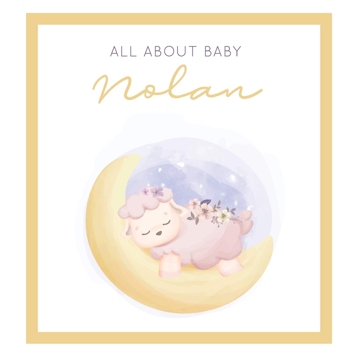 All About Baby Nolan: The Perfect Personalized Keepsake Journal for Baby's First Year - Great Baby Shower Gift Books