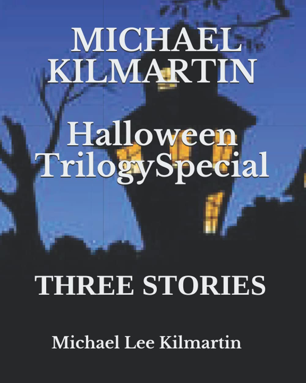 MICHAEL KILMARTIN HALLOWEEN TRILOGY SPECIAL: THREE STORIES Non-fiction