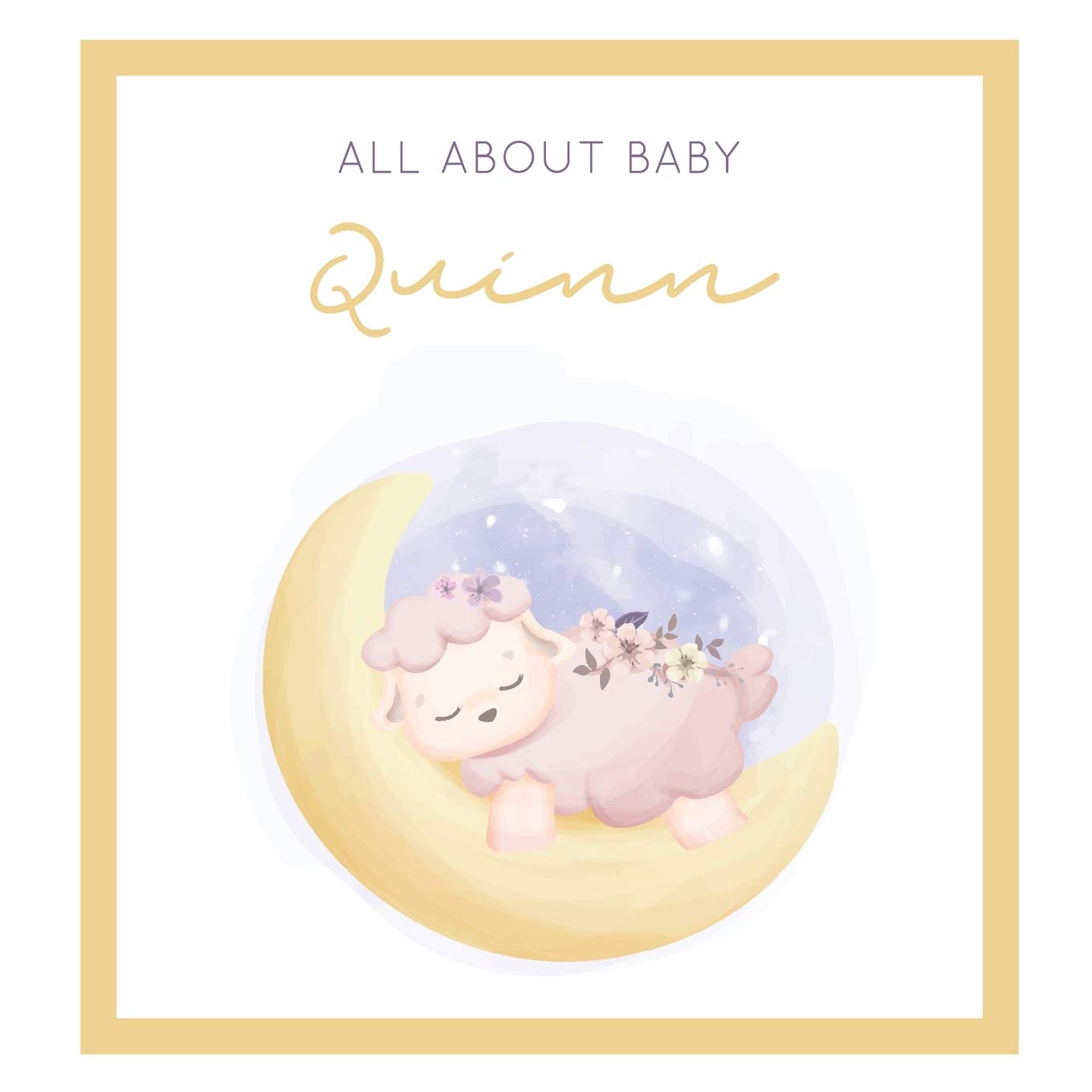All About Baby Quinn: The Perfect Personalized Keepsake Journal for Baby's First Year - Great Baby Shower Gift Books