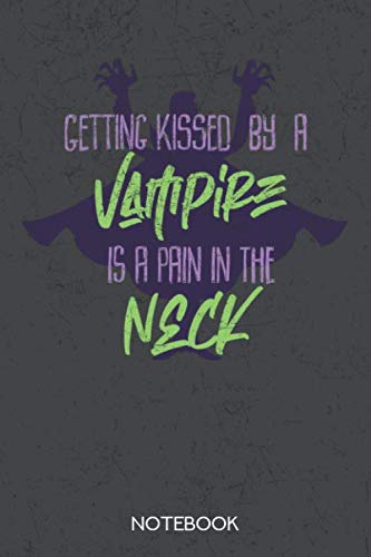 Getting kissed by a vampire is a pain in the neck: Notebook with 120 dotgrid pages in 6x9 inch format Books