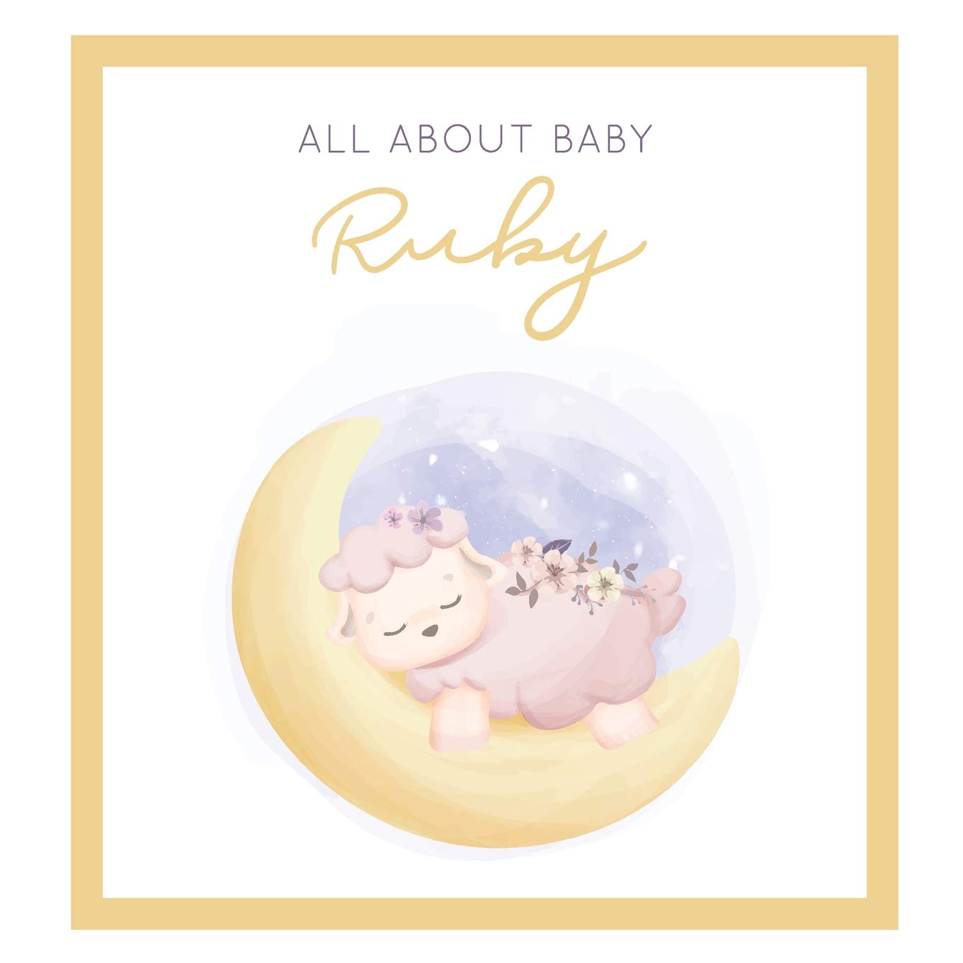 All About Baby Ruby: The Perfect Personalized Keepsake Journal for Baby's First Year - Great Baby Shower Gift Books