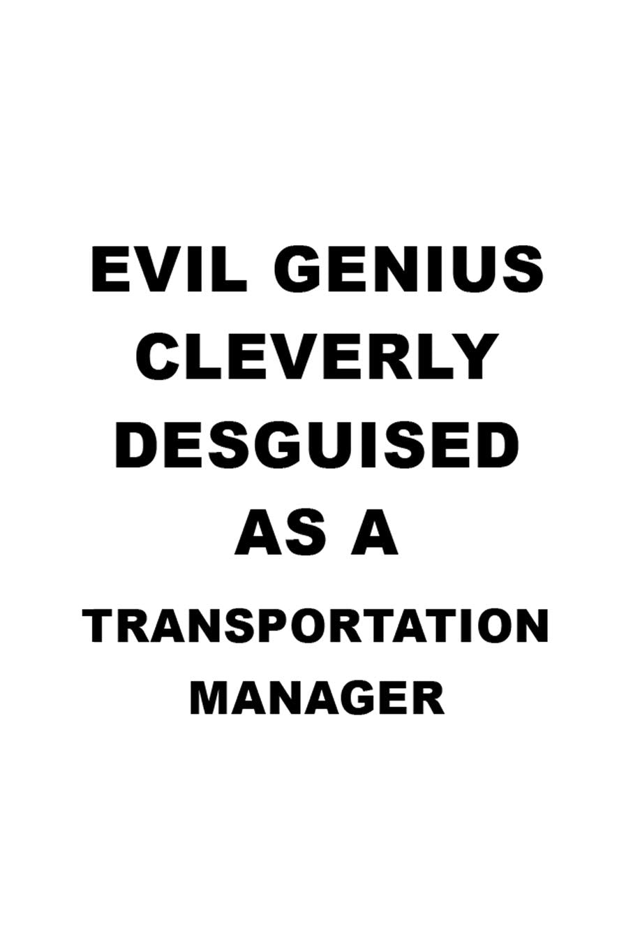 Evil Genius Cleverly Desguised As A Transportation Manager: Unique Transportation Manager Notebook, Transportation Managing/Organizer Journal Gift, ... | 6 x 9 Compact Size, 109 Blank Lined Pages Education & Training