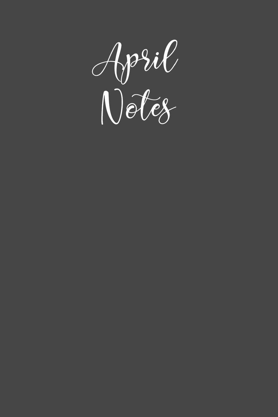 April Notes: Journal a Month / Charcoal Gray Lined Notebook / Matte Cover / Composition Book Tiptoi & Games