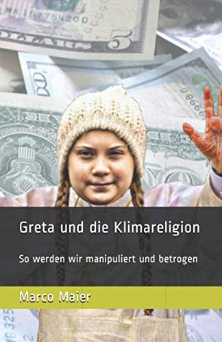 Greta und die Klimareligion: So werden wir manipuliert und betrogen Business, Finance & Career