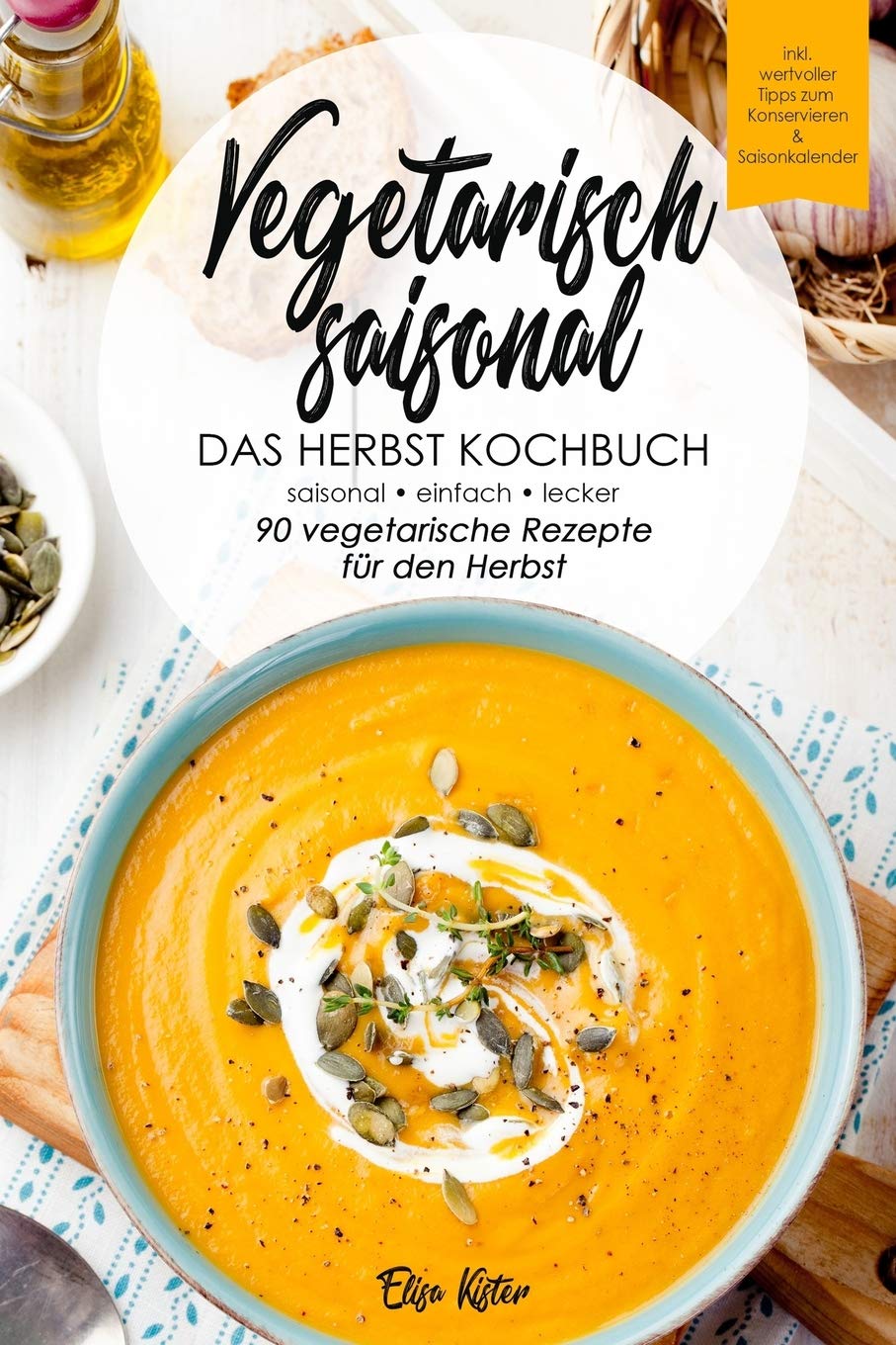 Vegetarisch saisonal-Das Herbst Kochbuch, 90 vegetarische Rezepte für den Herbst: DAS Kochbuch für saisonale Einsteiger!Ideal für Berufstätige und ... (Die vegetarischen Jahreszeiten, Band 3) Leisure, Home & Garden