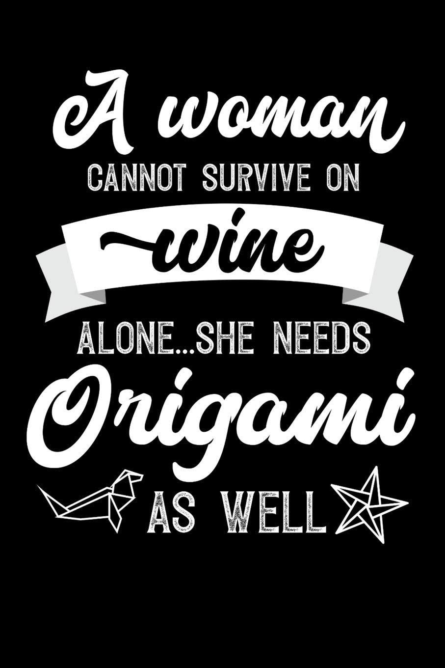 A Woman Cannot Survive On Wine Alone She Needs Origami As Well: Personal Planner 24 month 100 page 6 x 9 Dated Calendar Notebook For 2020-2021 Academic Year. Great funny gift idea for her Books