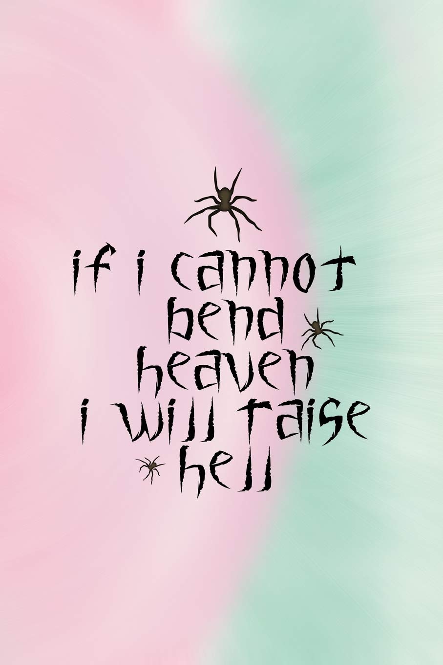 if I Cannot Bend Heaven I Will Raise Hell: All Purpose 6x9 Blank Lined Notebook Journal Way Better Than A Card Trendy Unique Gift Green And Pink Dark book