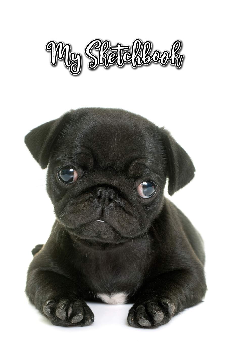 My Sketchbook: Pug | Unlined Notebook 150 Blank Pages 6" x 9" | For Sketching | For Dog Lovers | Sketch Book | Composition Book | Drawing Book Pets