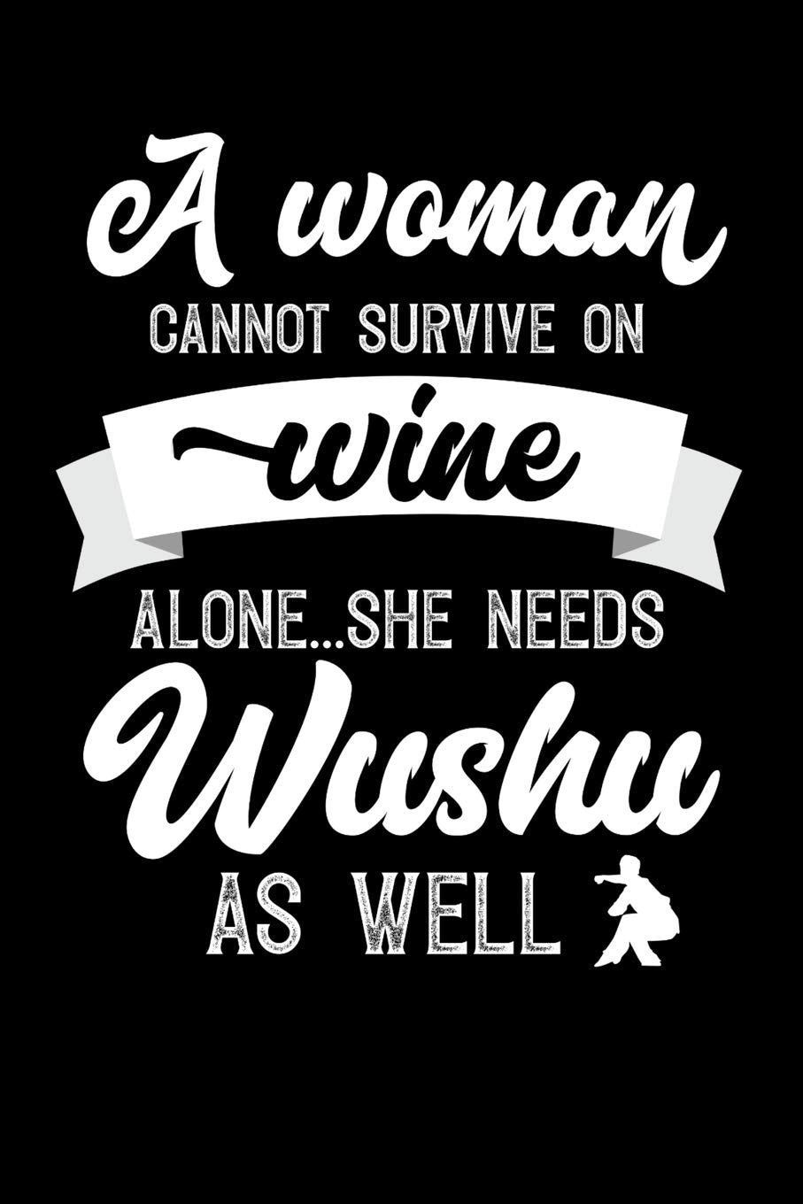 A Woman Cannot Survive On Wine Alone She Needs Wushu As Well: Personal Planner 24 month 100 page 6 x 9 Dated Calendar Notebook For 2020-2021 Academic Year. Great funny gift idea for her Books
