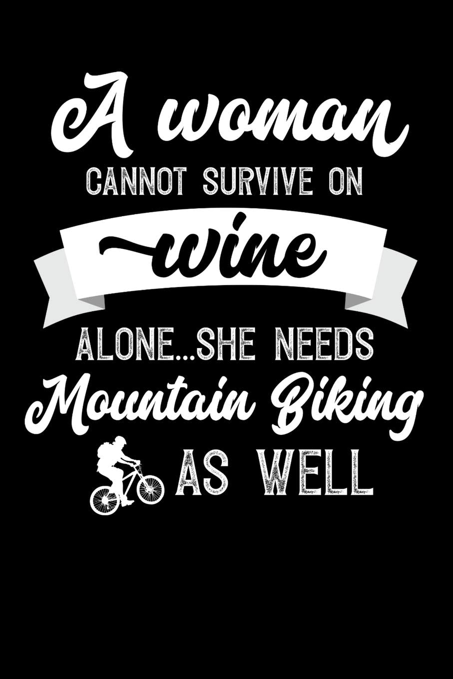 A Woman Cannot Survive On Wine Alone She Needs Mountain Biking As Well: Personal Planner 24 month 100 page 6 x 9 Dated Calendar Notebook For 2020-2021 Academic Year. Great funny gift idea for her Books