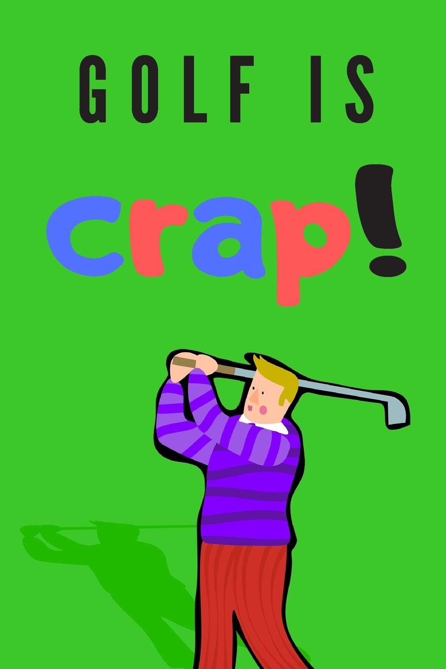 Golf is crap! | Notebook: Golf gifts for golf lovers, men, women, boys and girls | Lined notebook/journal/diary/logbook/jotter Leisure & Fun