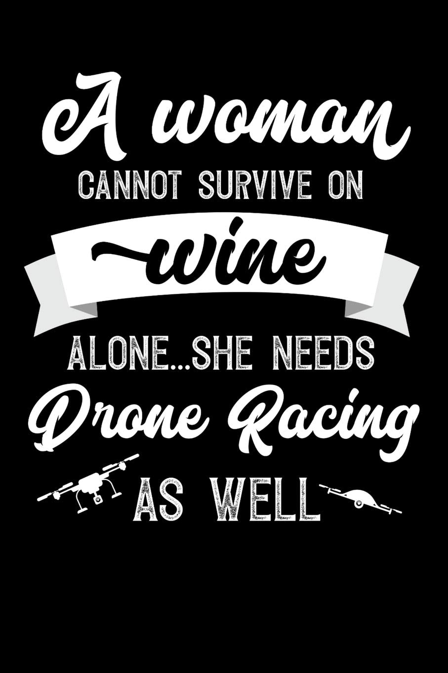 A Woman Cannot Survive On Wine Alone She Needs Drone Racing As Well: Personal Planner 24 month 100 page 6 x 9 Dated Calendar Notebook For 2020-2021 Academic Year. Great funny gift idea for her Books