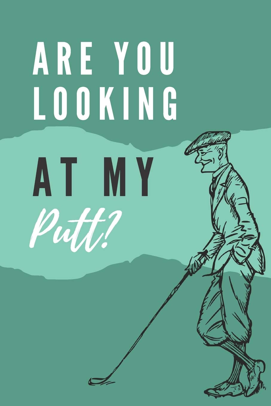 Are you looking at my putt? | Notebook: Golf gifts for golf lovers, men, women, boys and girls | Lined notebook/journal/diary/logbook/jotter Leisure & Fun
