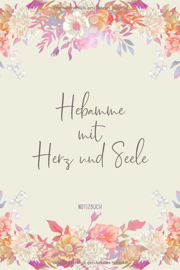 Notizbuch: Hebamme mit Herz und Seele: Sanftes Blumen Design Notizheft als schönes Geschenk für Hebammen Buch mit Punktraster für Notizen, Ideen, Träume und Wünsche Parents & Children