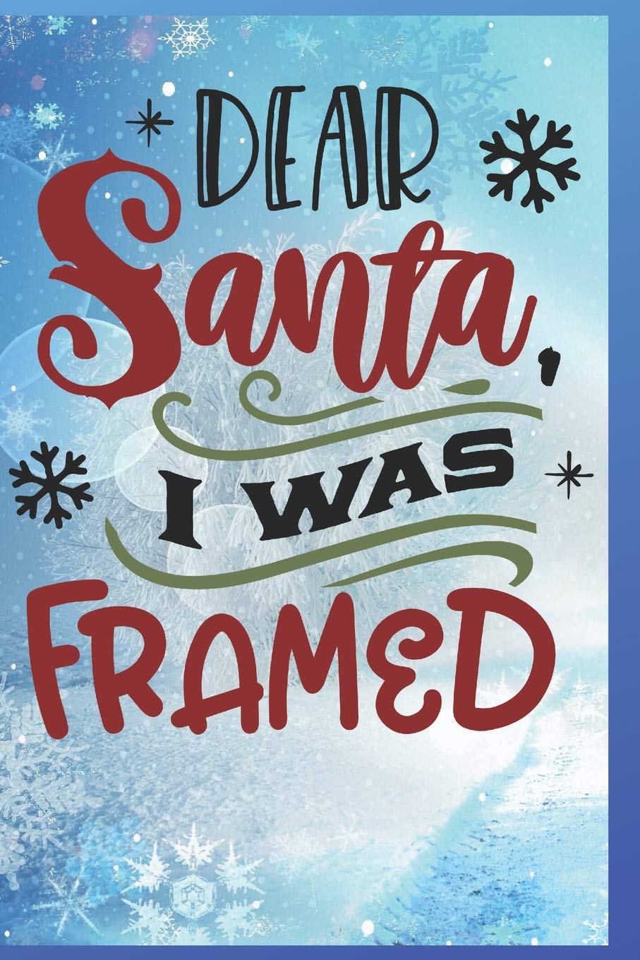 Dear Santa, I Was Framed: Fun Gift Christmas Notebook and Holiday Card Alternative / Journal / Diary book