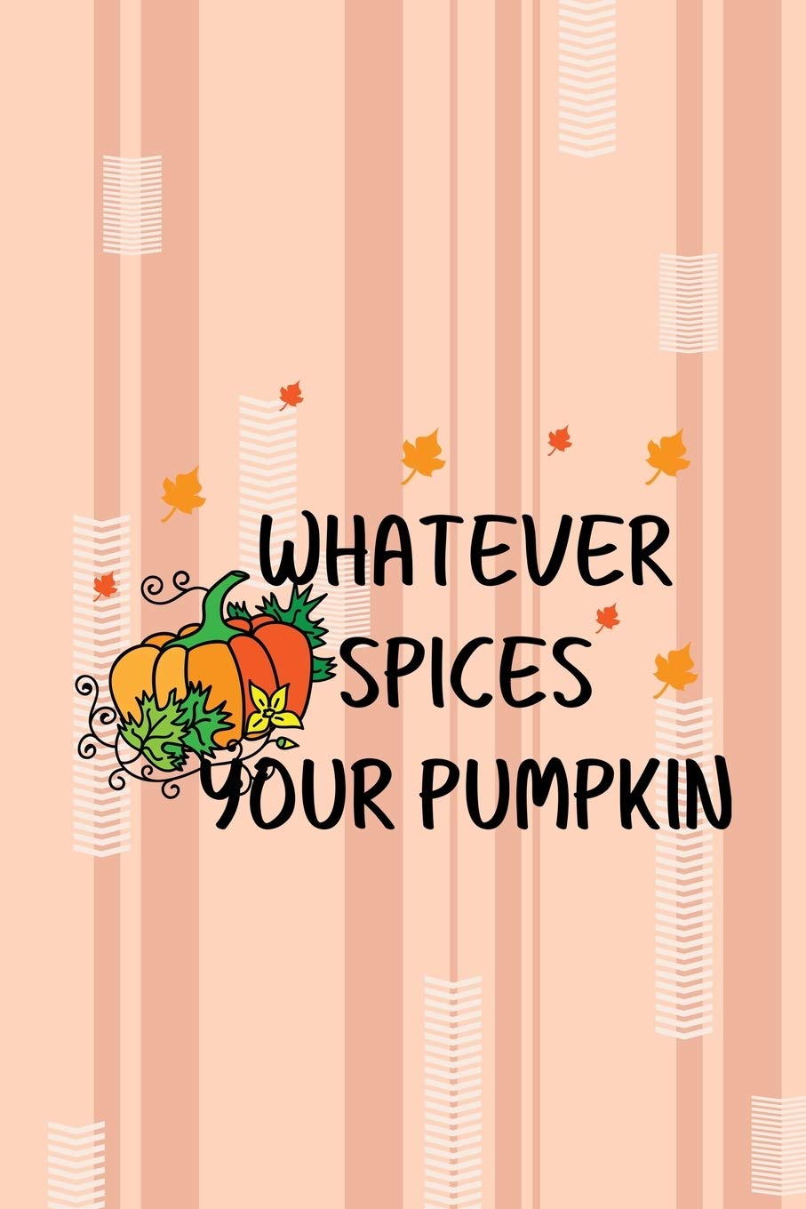 Whatever Spices Your Pumpkin: All Purpose 6x9 Blank Lined Notebook Journal Way Better Than A Card Trendy Unique Gift Pink and Cream Pumpking Non-fiction