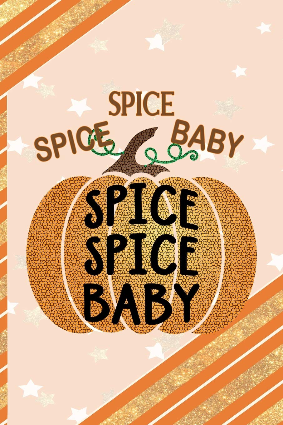 Spice Spice Baby Spice Spice Baby: All Purpose 6x9 Blank Lined Notebook Journal Way Better Than A Card Trendy Unique Gift Orange Gold Pumpking Non-fiction