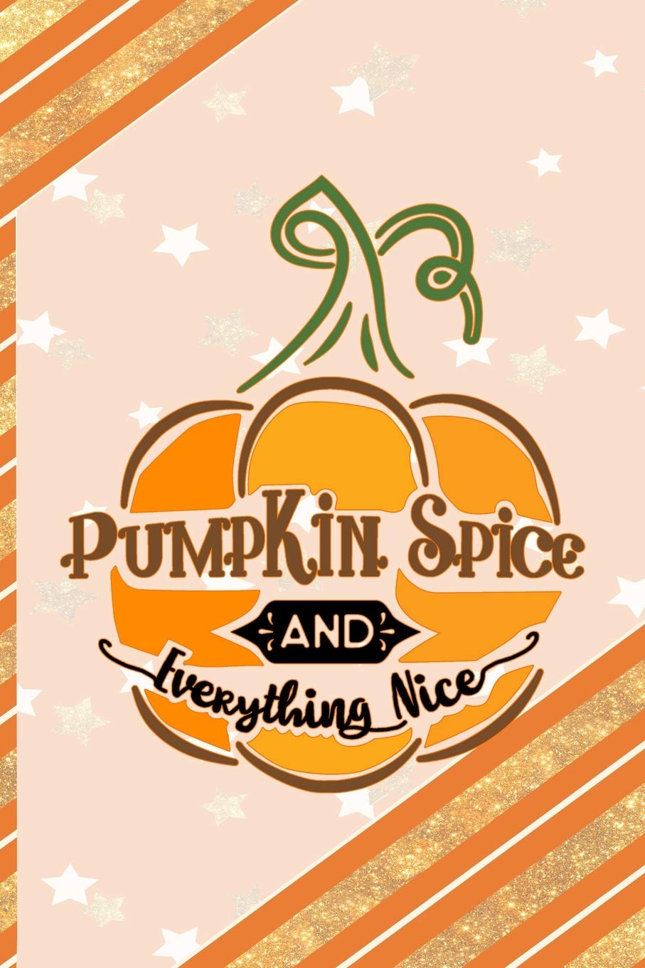 Pumpkin Spice And Everything Nice: All Purpose 6x9 Blank Lined Notebook Journal Way Better Than A Card Trendy Unique Gift Orange Gold Pumpking Non-fiction