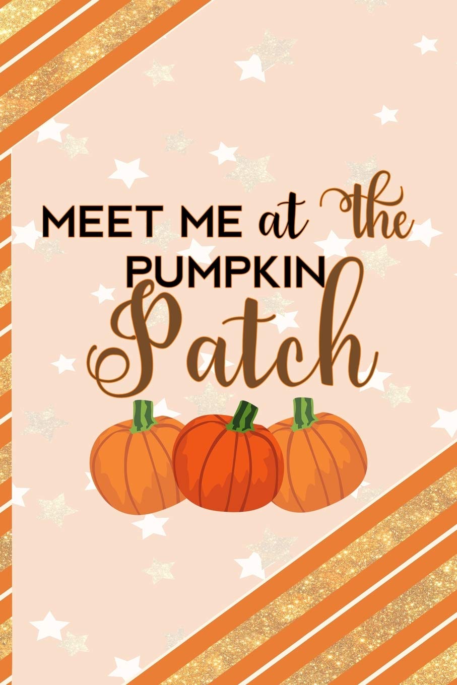 Meet Me At The Pumpkin Patch: All Purpose 6x9 Blank Lined Notebook Journal Way Better Than A Card Trendy Unique Gift Orange Gold Pumpking Non-fiction
