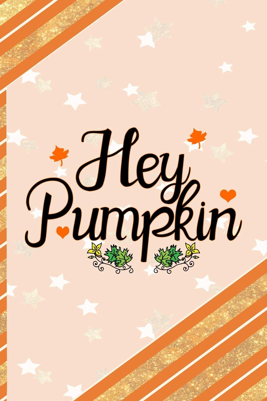 Hey Pumpkin: All Purpose 6x9 Blank Lined Notebook Journal Way Better Than A Card Trendy Unique Gift Orange Gold Pumpking Non-fiction