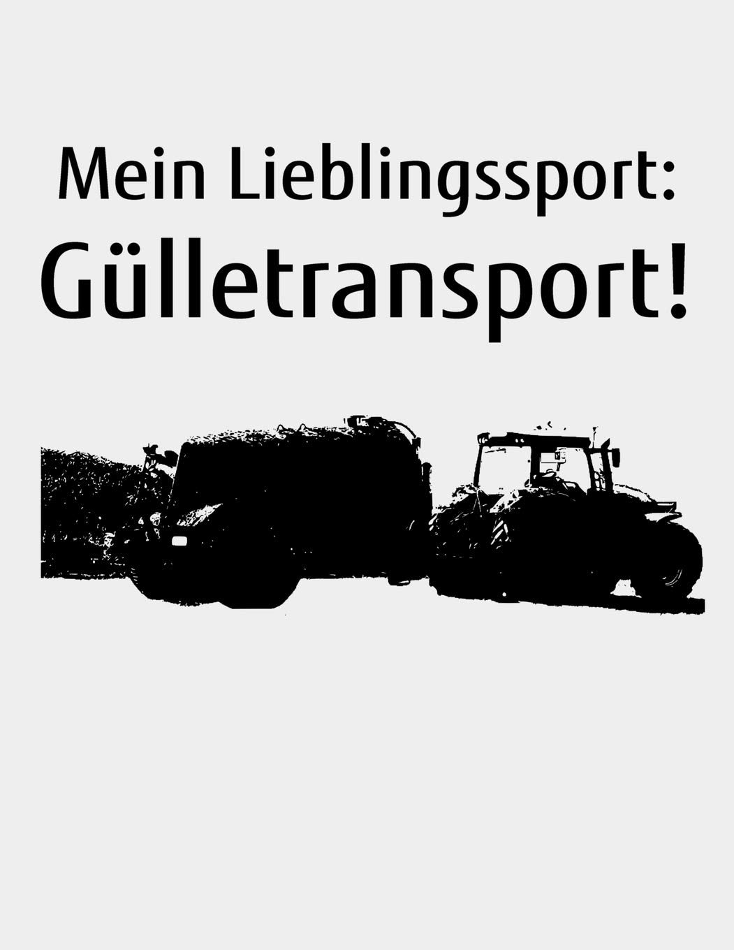 Mein Lieblingssport: Gülletransport!: liniertes A4 Notizbuch zum Gülle fahren für einen Landwirt oder Lohner in der Landwirtschaft als Geschenk Books
