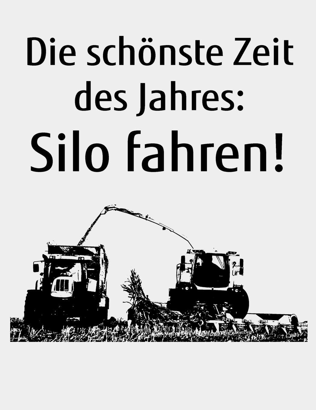 Die schönste Zeit des Jahres: Silo fahren!: Kalender A4 Notizbuch mit einem Häcksler für einen Landwirt oder Lohner in der Landwirtschaft als Geschenk Books
