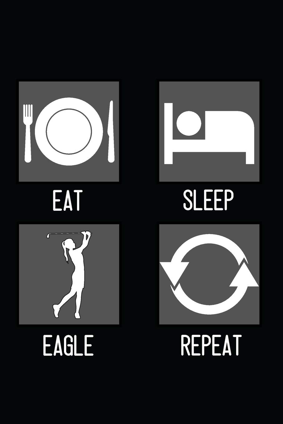 Eat, Sleep, Eagle, Repeat: Minimal Design Lined Journal Notebook 6” x 9” 120 pages Ladies Golf Leisure & Fun